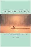 Downshifting
 How to Work Less and Enjoy Life More,
John D. Drake