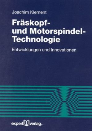 Expert-Verlag Fr&auml;skopf- und Motorspindel-Technologie: Entwicklungen und Innovationen