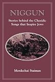 Niggun: Stories Behind the Chasidic Songs That Inspire Jews