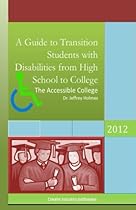 Accessible College: A Guide to Transition Students with Disabilities from High School to College Accessible College: A Guide to Transition Students with Disabilities from High School to College