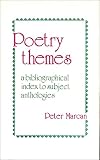 Poetry themes : a bibliographical index to subject anthologies and related criticism in the English language, 1875-1975