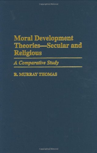 Moral Development Theories -- Secular and Religious: A Comparative Study (Contributions to the Study of Education)