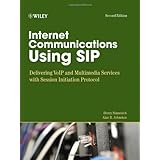 Internet Communications Using SIP: Delivering VoIP and Multimedia Services with Session Initiation Protocol (Networking Council)