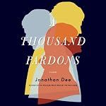 A Thousand Pardons: A Novel | Jonathan Dee