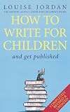 How to Write for Children: And Get Published
