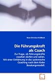 Die Führungskraft als Coach: Zur Frage, ob Führungskräfte coachen dürfen und sollen. Mit einer Einführung in das systemische Coaching nach dem Kieler Beratungsmodell. (German Edition)