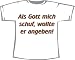 Als Gott mich schuf, wollte er angeben; T-Shirt weiß, Gr. M