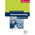 Seniorenmarketing: Generationsgerechte Entwicklung und Vermarktung von Produkten und Dienstleistungen