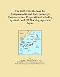 The 2009-2014 Outlook for Antispasmodic and Anticholinergic Pharmaceutical Preparations Excluding Synthetic and H2 Blocking Agents in Japan