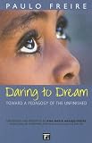 Daring to Dream: Toward a Pedagogy of the Unfinished (Series in Critical Narrative)