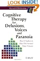 Cognitive Therapy for Delusions, Voices and Paranoia (Wiley Series in Clinical Psychology)