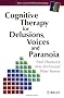 Cognitive Therapy for Delusions, Voices and Paranoia (Wiley Series in Clinical Psychology)