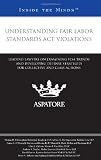 Understanding Fair Labor Standards Act Violations: Leading Lawyers on Examining FLSA Trends and Developing Defense Strategies for Collective and Class Actions (Inside the Minds)