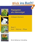 Papageien als Heimv�gel, Band 1: Kauf - Haltung - Pflege