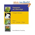 Papageien als Heimv�gel, Band 1: Kauf - Haltung - Pflege