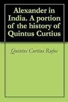 Alexander in India. A portion of the history of Quintus Curtius Alexander in India. A portion of the history of Quintus Curtius