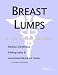 Breast Lumps: A Medical Dictionary, Bibliography, And Annotated Research Guide To Internet References