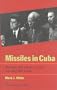 Missiles in Cuba: Kennedy, Khrushchev, Castro and the 1962 Crisis (American Ways Series)