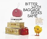Bitter with Baggage Seeks Same: The Life and Times of Some Chickens