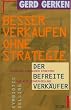 Besser verkaufen ohne Strategie. Der befreite Verk�ufer