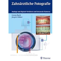 Zahn�rztliche Fotografie. Analoge und digitale Verfahren und intraorale Kameras