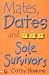 Mates, Dates and Sole Survivors (Truth Dare Kiss Or Promise) (Truth Dare Kiss Or Promise)