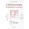 L'�b�nisterie : Technologie et pratique