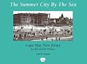 The Summer City by the Sea: Cape May, New Jersey--An Illustrated History
