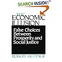 The Economic Illusion: False Choices Between Prosperity and Social Justice
