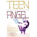 Teen Angel: True Stories of Teenage Experiences of Angels