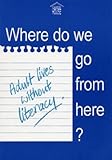 Where do we go from here? : adult lives without literacy