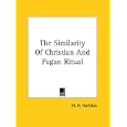 The Similarity of Christian and Pagan Ritual by  William Reginald Halliday