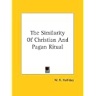 Click here to buy The Similarity of Christian and Pagan Ritual by  William Reginald Halliday.