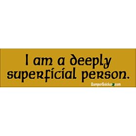 I am a Deeply Superficial Person - funny bumper stickers (Medium 10x2.8 in.)