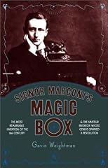 Signor Marconi's Magic Box: The Most Remarkable Invention of the 19th Century and the Amateur Inventor Whose Genius Sparked a Revolution