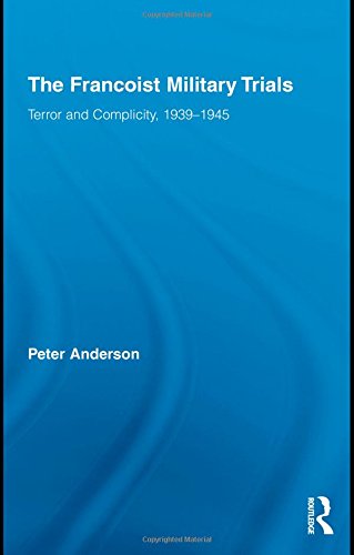 The Francoist Military Trials: Terror and Complicity,1939-1945 (Routledge/Canada Blanch Studies on Contemporary Spain)