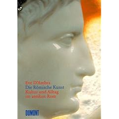 Die R�mische Kunst. Kultur und Alltag im antiken Rom