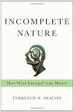 Incomplete Nature: How Mind Emerged from Matter