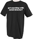 Got Searching With Metal Detector? Hobby Profession Career T-Shirt Tee M White