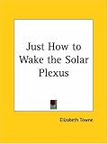 Just How to Wake the Solar Plexus