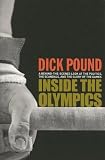 Inside the Olympics: A Behind-the-Scenes Look at the Politics, the Scandals and the Glory of the Games