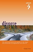 The " Which?" Guide to Divorce: The Essential Practical to the Legal and Financial Arrangements for Divorce