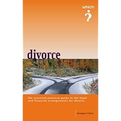 The " Which?" Guide to Divorce: The Essential Practical to the Legal and Financial Arrangements for Divorce