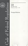 Code of Federal Regulations, Title 22, Foreign Relations, Pt. 300-End, Revised as of April 1, 2005 (Code of Federal Regulations)