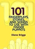 101 Fingerplays, Stories, and Songs to Use With Finger Puppets