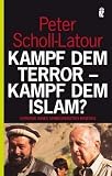 Kampf dem Terror - Kampf dem Islam?: Chronik eines unbegrenzten Krieges - Peter Scholl-Latour