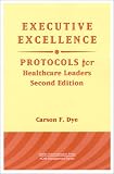 Executive Excellence: Protocols for Healthcare Leaders (Management Series)