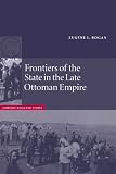 Frontiers of the State in the Late Ottoman Empire: Transjordan, 1850-1921 (Cambridge Middle East Studies): Transjordan, 1850-1921 (Cambridge Middle East Studies)