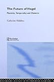 The Future of Hegel: Plasticity, Temporality and Dialectic