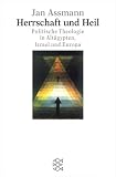 Herrschaft und Heil: Politische Theologie in Alt&auml;gypten, Israel und Europa - Jan Assmann